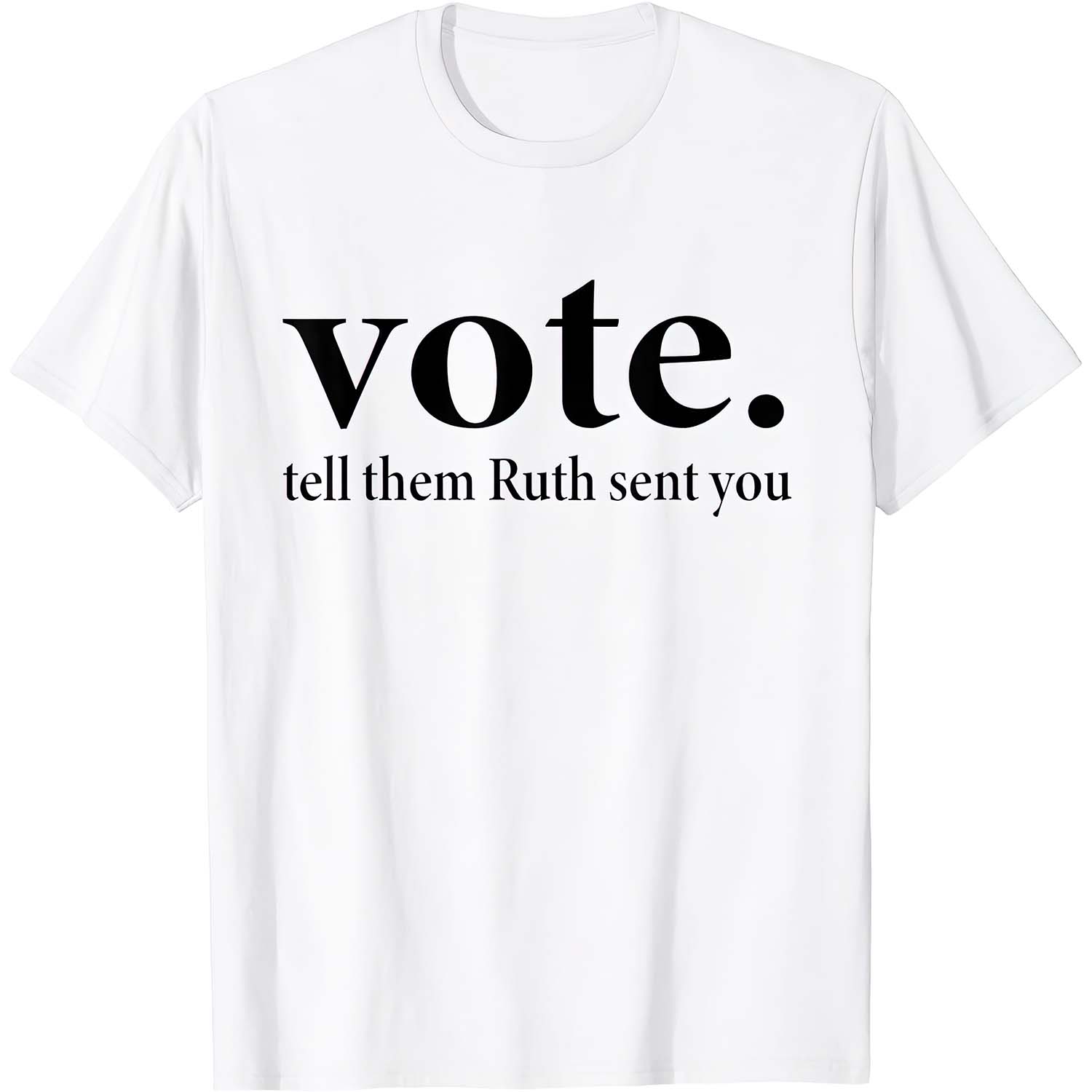 Vote Tell Them Ruth Sent You Shirt Vote Tell Them Ruth Sent You Shirt