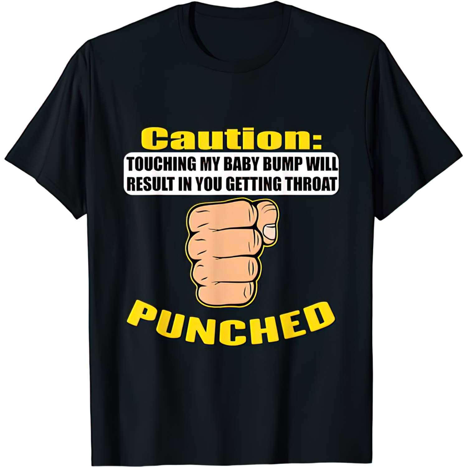 Caution Touching My Baby Bump Will Result In You Getting Throat Punched Shirt