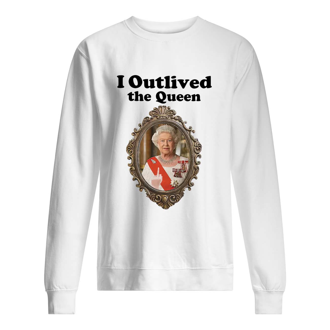 I Outlived The Queen Shirt I Outlived The Queen Shirt