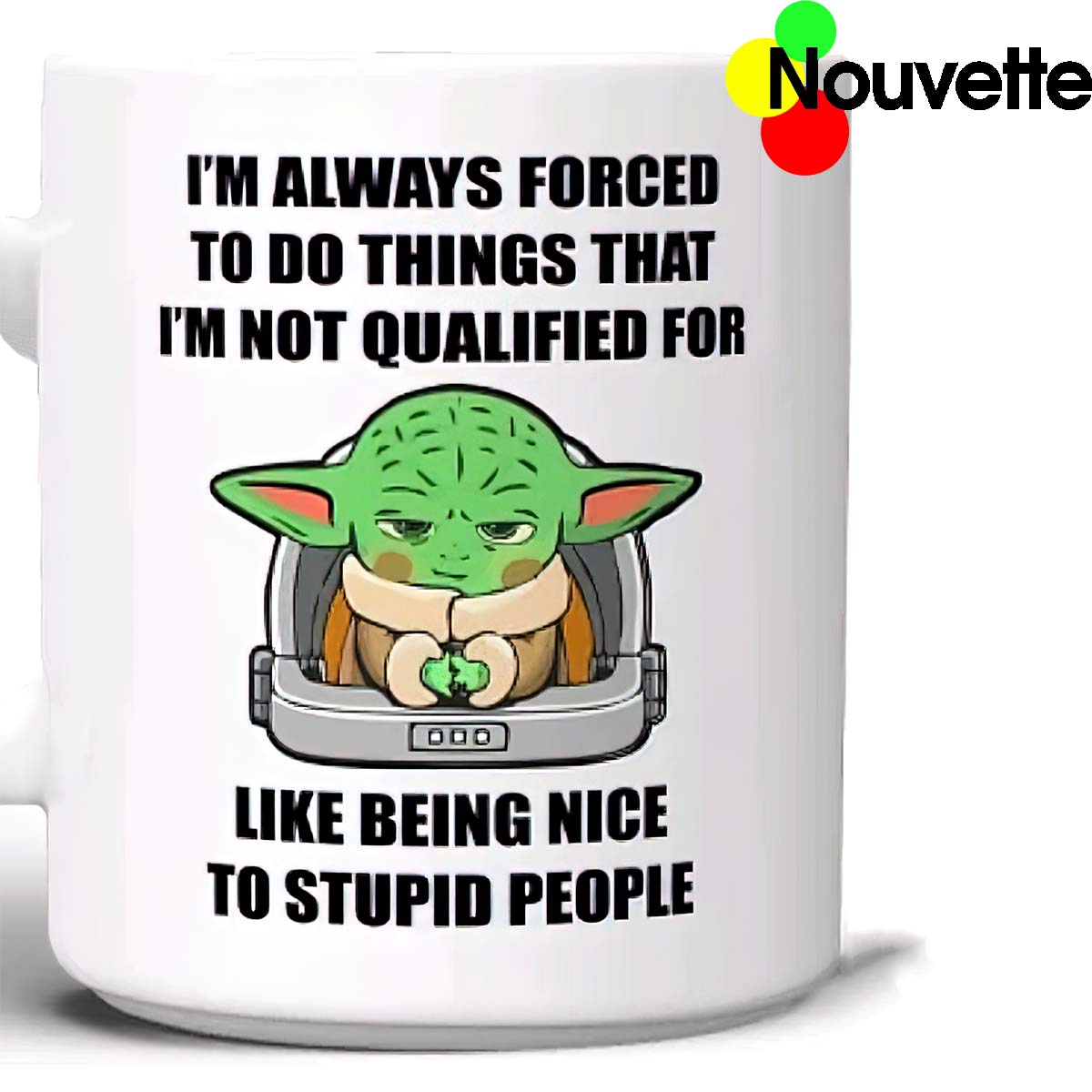 Baby Yoda I’M Always Forced To Do Things Mug Baby Yoda I’M Always Forced To Do Things Mug