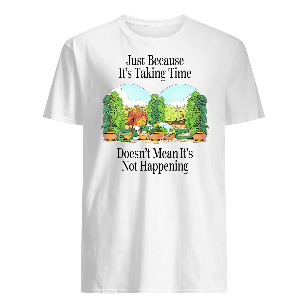 Just Because It’S Taking Time Doesn’T Mean It’S Not Happening Shirt Just Because It’S Taking Time Doesn’T Mean It’S Not Happening Shirt