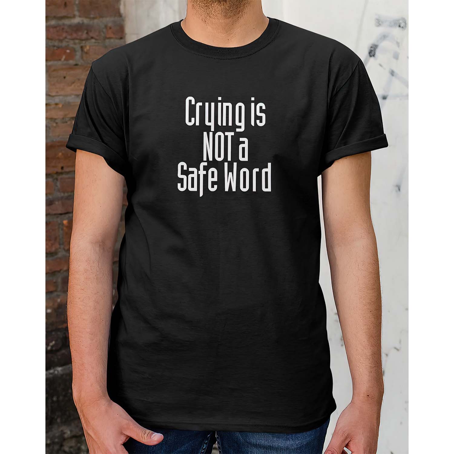 Crying Is Not A Safe Word Shirt Crying Is Not A Safe Word Shirt