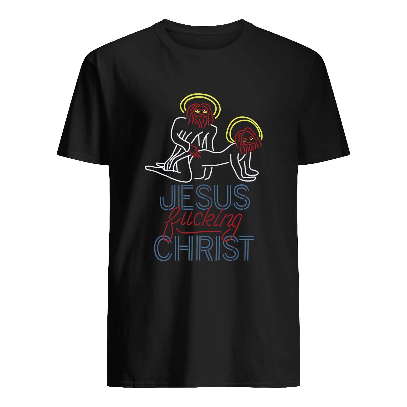 Jesus F*Cking Christ Shirt Jesus F*Cking Christ Shirt