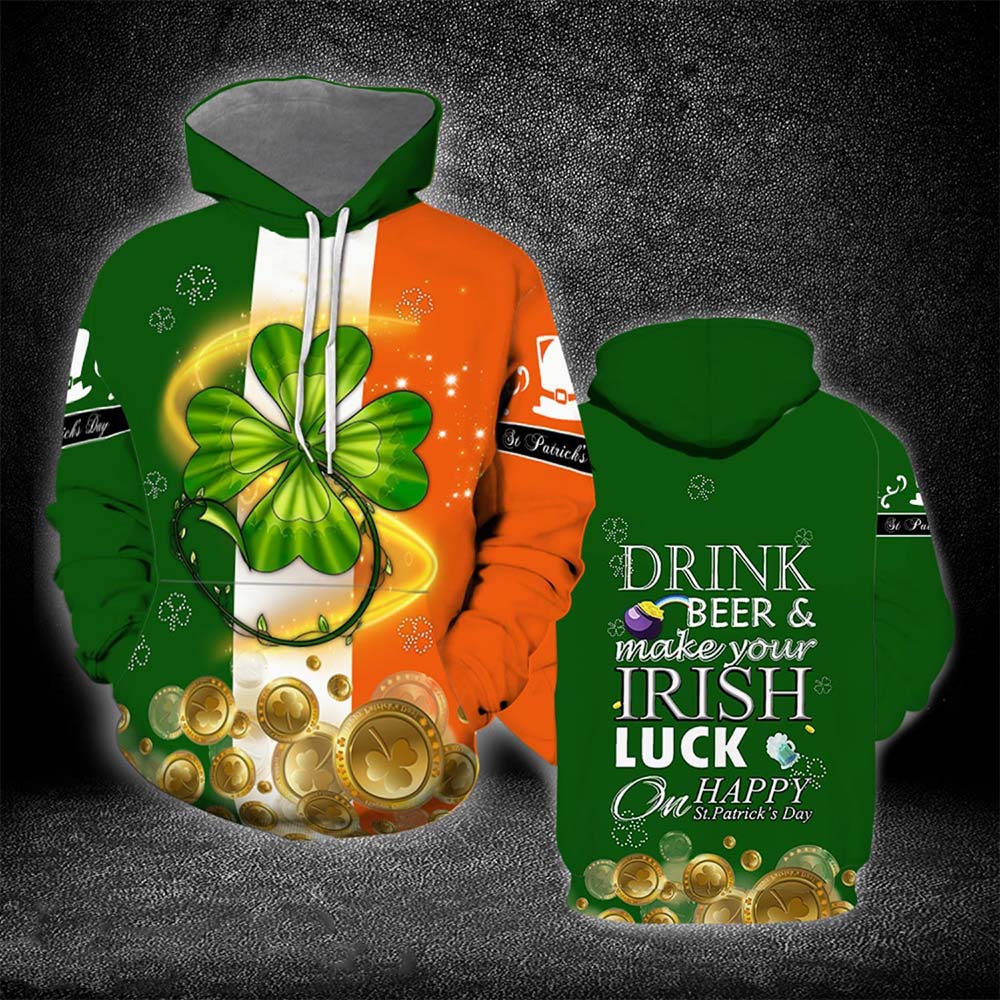 Make Your Irish Luck On Happy St Patrick’S Day 3D Hoodie