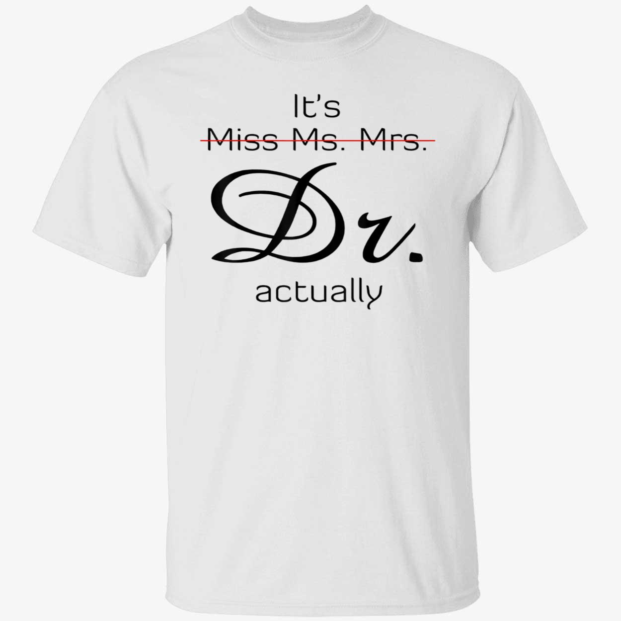 It’S Miss Ms Mrs Dr Actually Shirt It’S Miss Ms Mrs Dr Actually Shirt