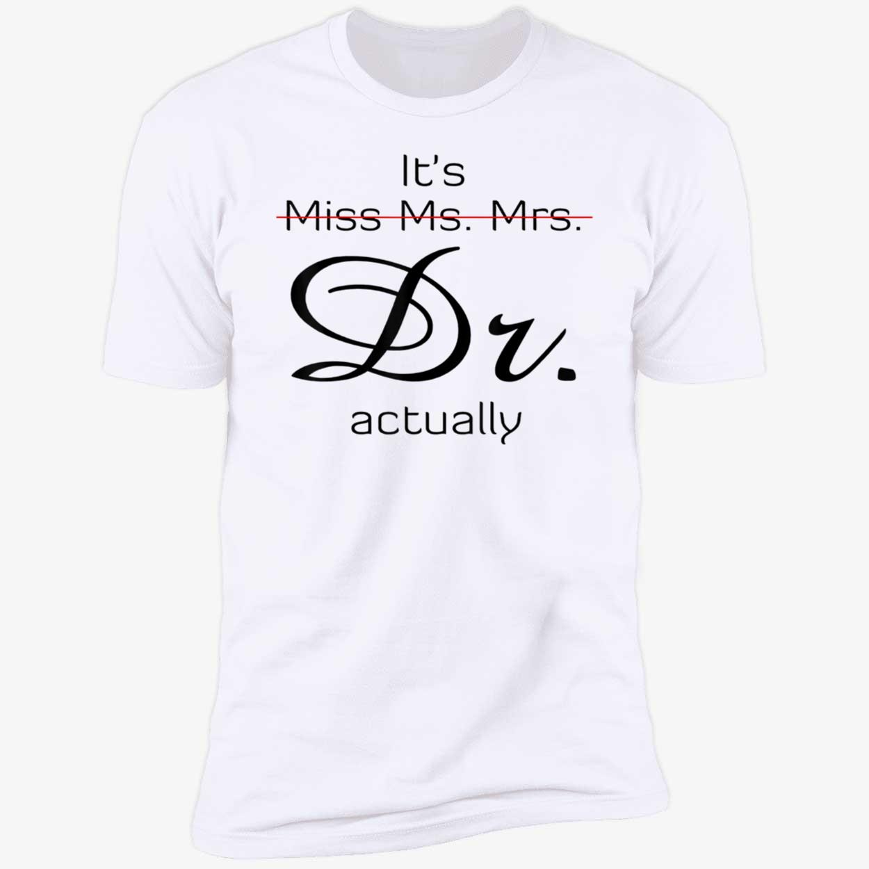 It’S Miss Ms Mrs Dr Actually Shirt It’S Miss Ms Mrs Dr Actually Shirt