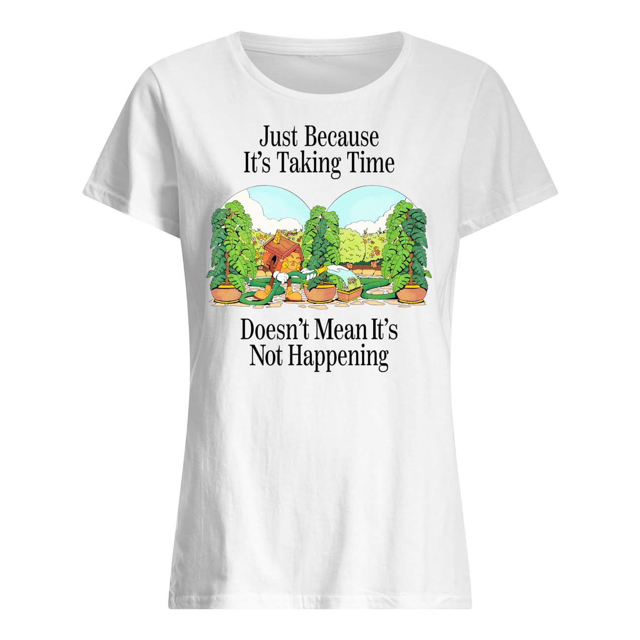 Just Because It’S Taking Time Doesn’T Mean It’S Not Happening Shirt Just Because It’S Taking Time Doesn’T Mean It’S Not Happening Shirt