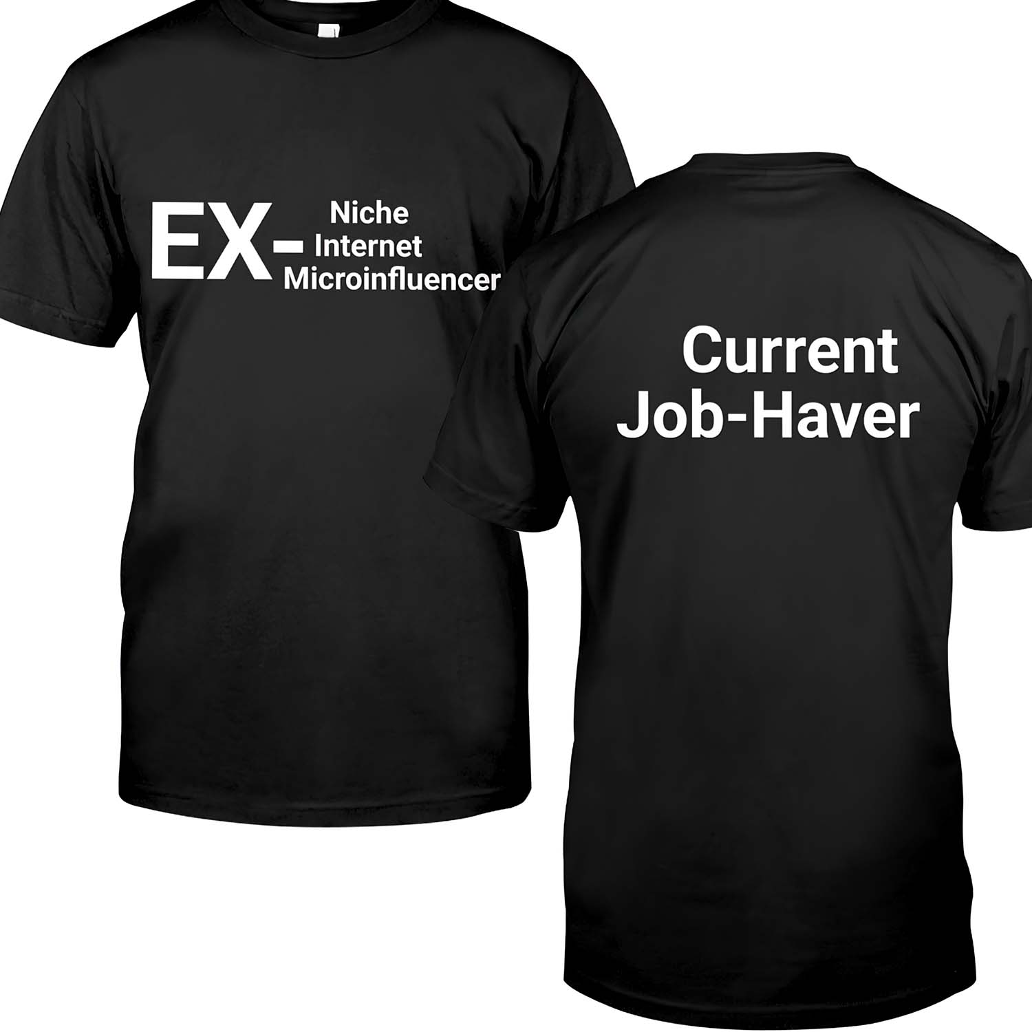 Ex Niche Internet Micro Influencer Current Job Haver Shirt