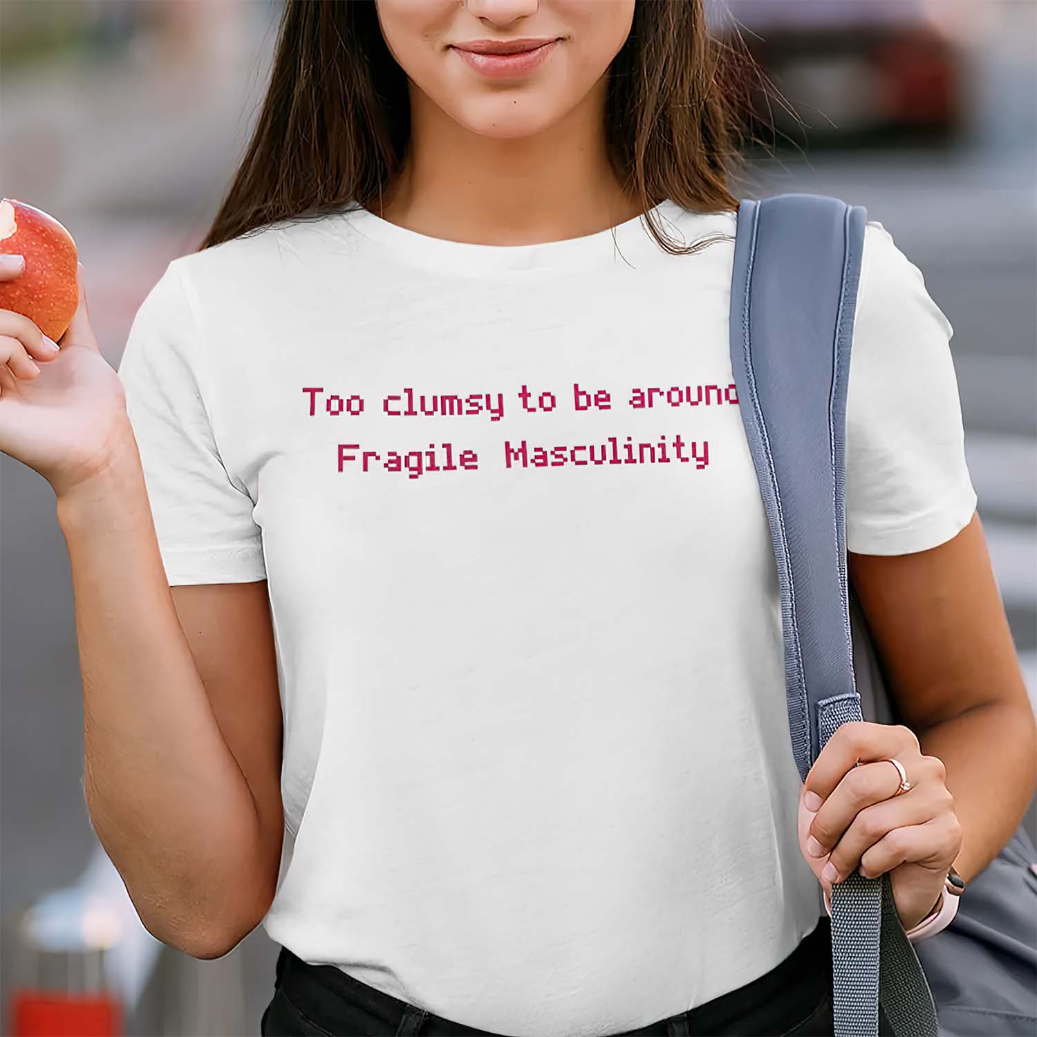 Too Clumsy To Be Around Fragile Masculinity Women Shirt