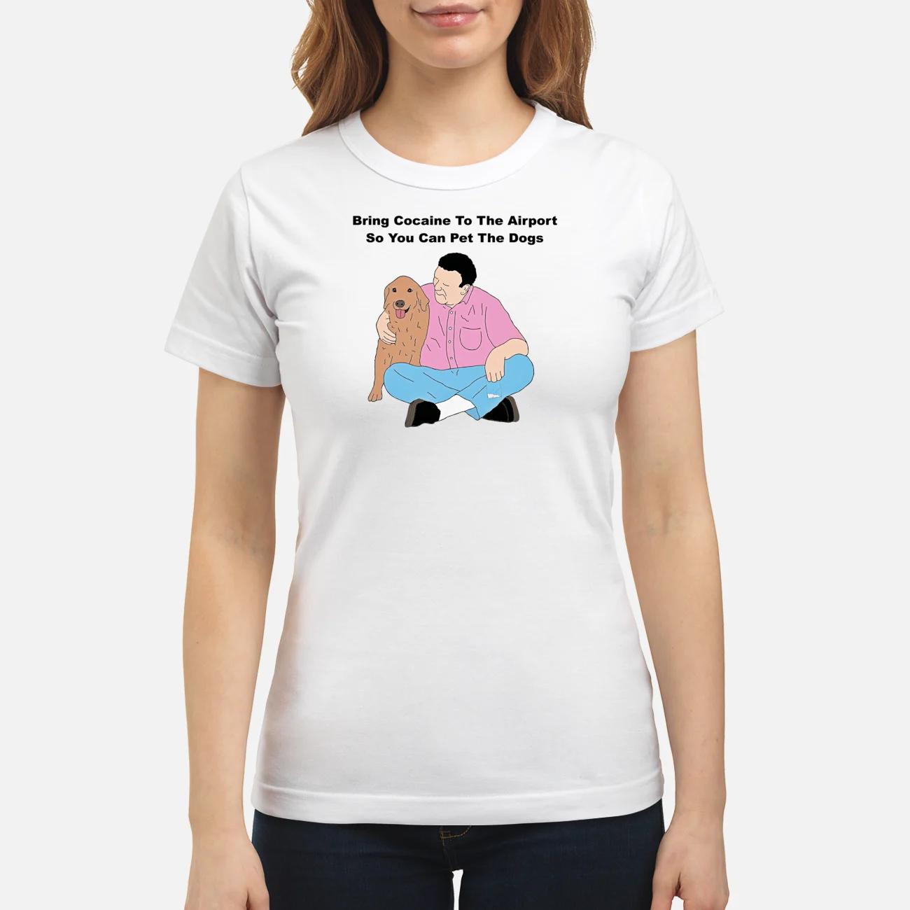Bring Cocaine To The Airport So You Can Pet The Dogs Shirt Bring Cocaine To The Airport So You Can Pet The Dogs Shirt