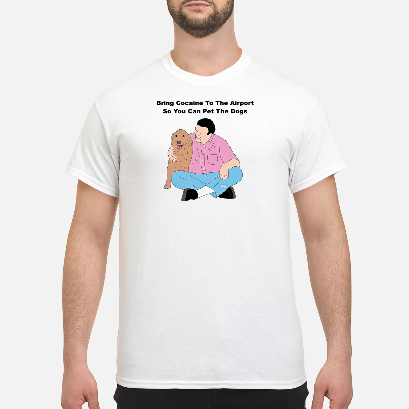 Bring Cocaine To The Airport So You Can Pet The Dogs Shirt Bring Cocaine To The Airport So You Can Pet The Dogs Shirt