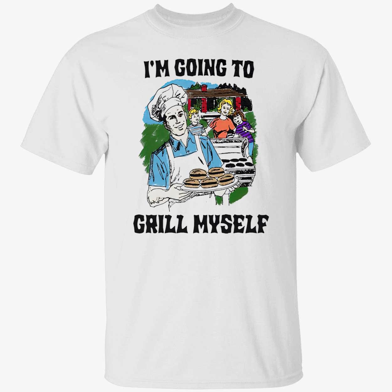 I’M Going To Grill Myself Shirt