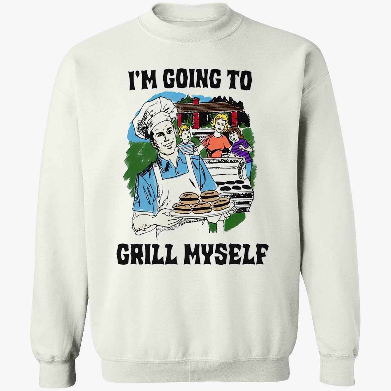 I’M Going To Grill Myself Shirt I’M Going To Grill Myself Shirt