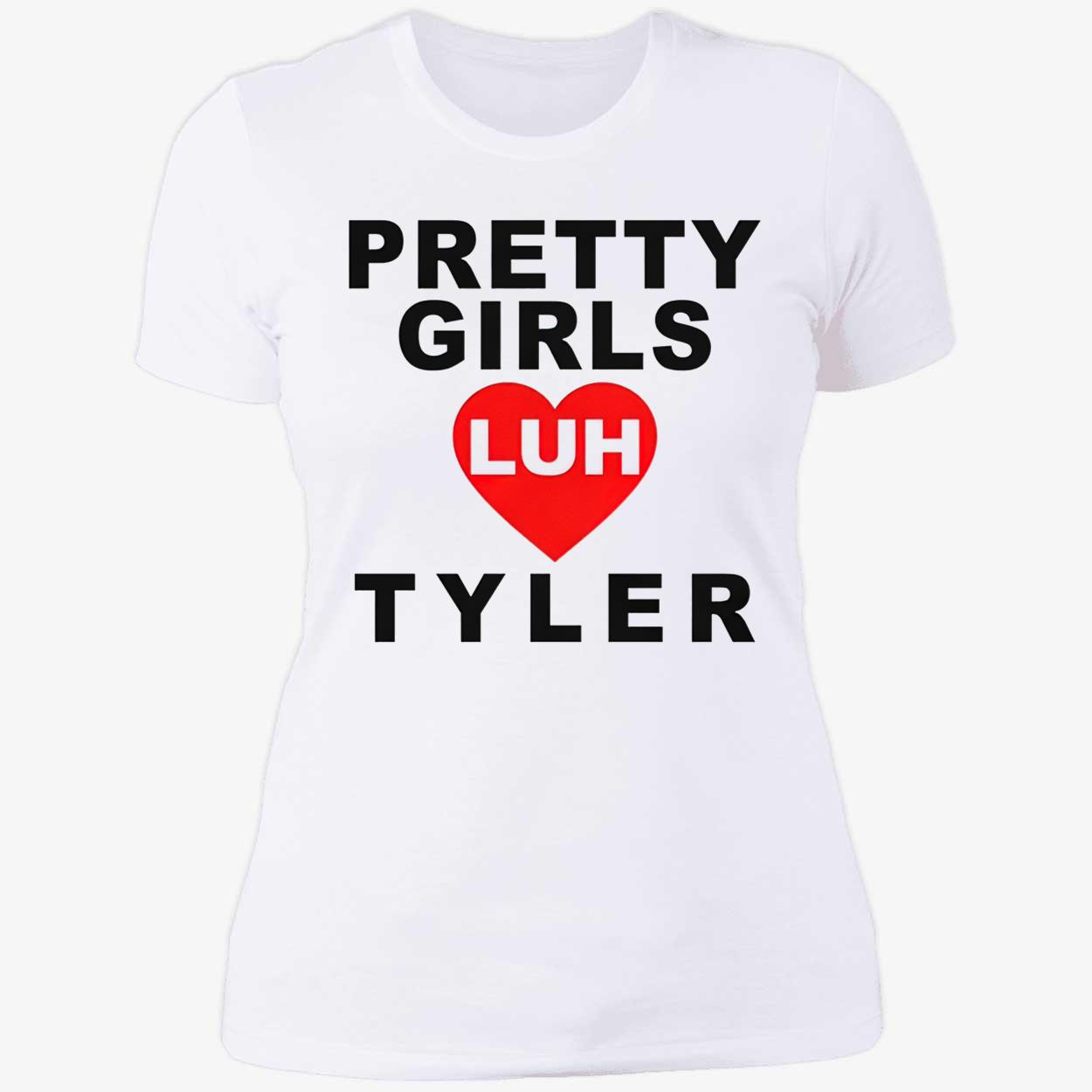 Pretty Girls Luh Tyler Shirt Pretty Girls Luh Tyler Shirt