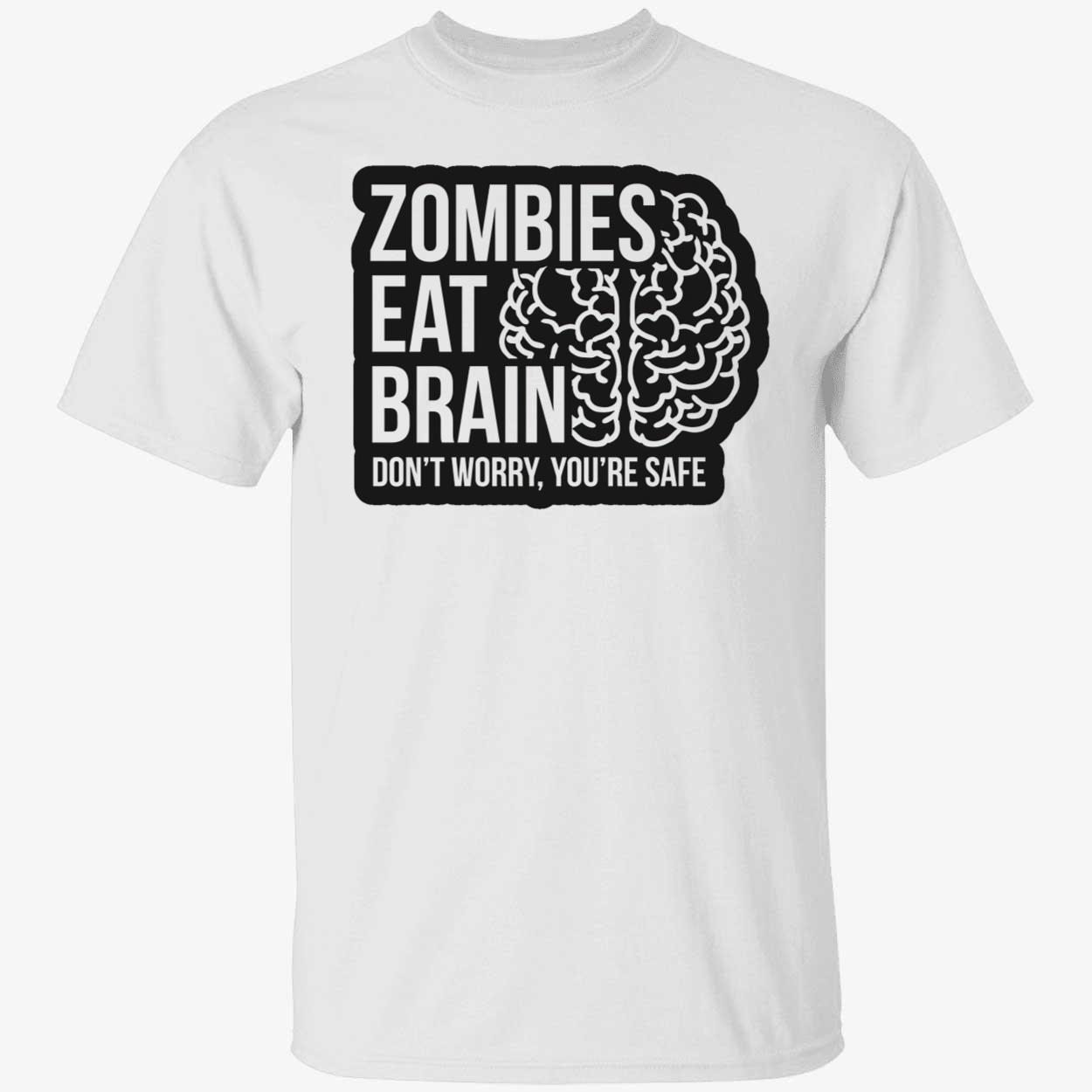 Zombies Eat Brains Don’T Worry You’Re Safe Shirt Zombies Eat Brains Don’T Worry You’Re Safe Shirt