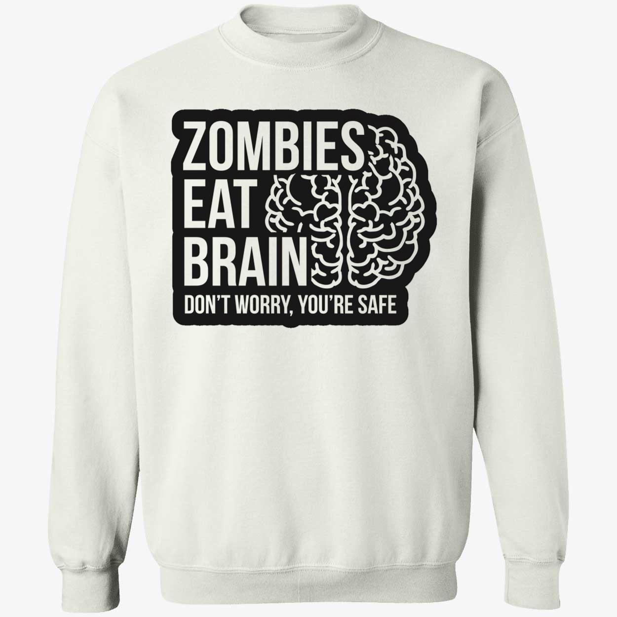 Zombies Eat Brains Don’T Worry You’Re Safe Shirt Zombies Eat Brains Don’T Worry You’Re Safe Shirt