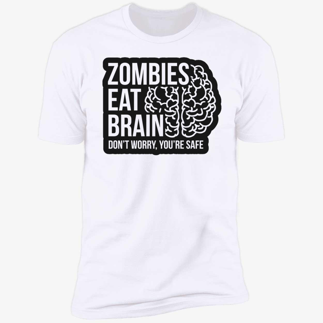 Zombies Eat Brains Don’T Worry You’Re Safe Shirt Zombies Eat Brains Don’T Worry You’Re Safe Shirt