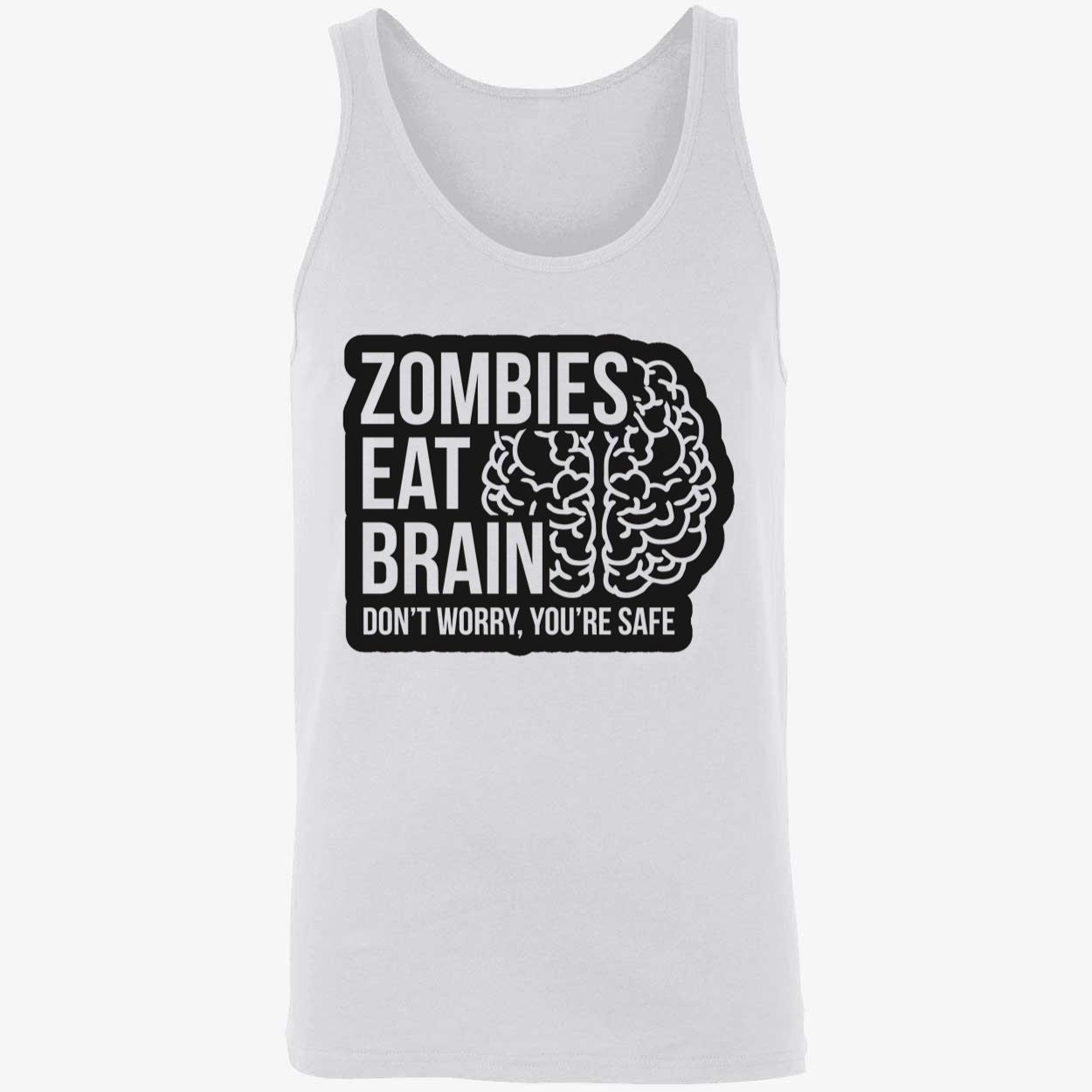 Zombies Eat Brains Don’T Worry You’Re Safe Shirt Zombies Eat Brains Don’T Worry You’Re Safe Shirt