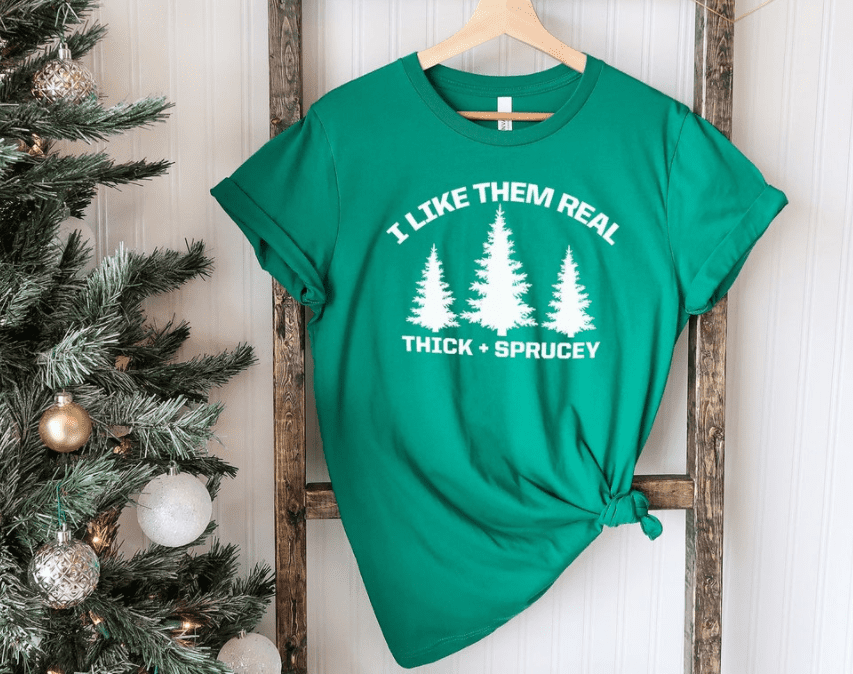 I Like Them Real Thick Sprucey Shirt I Like Them Real Thick Sprucey Shirt