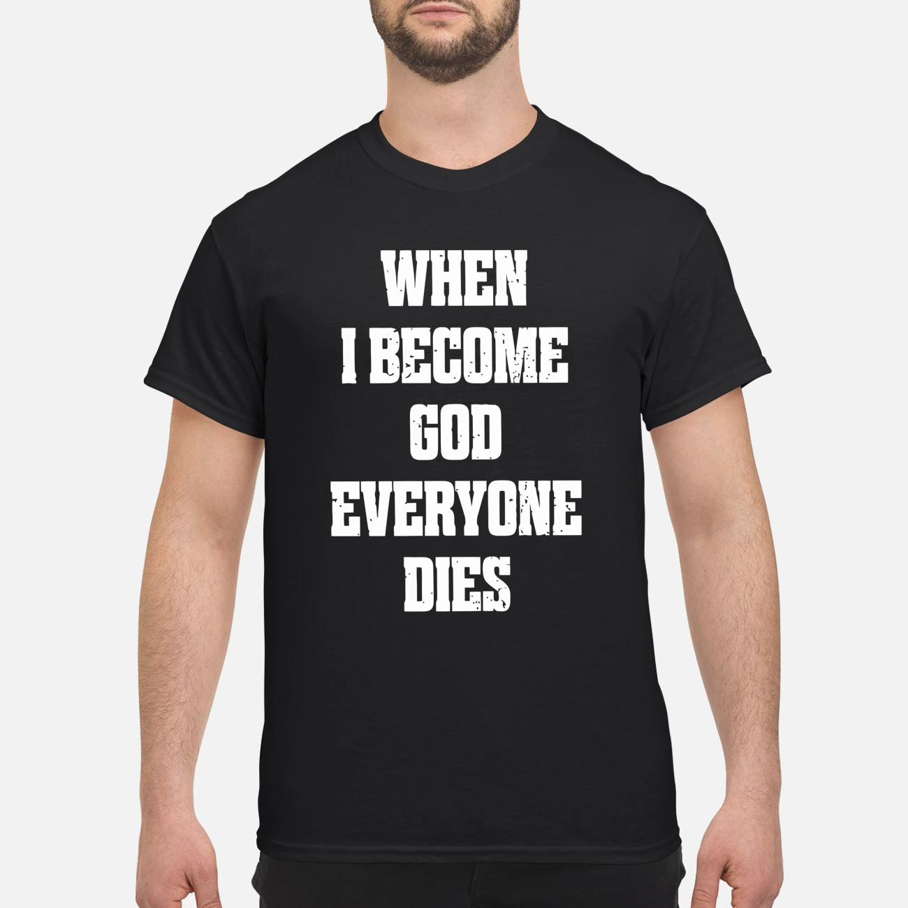 When I Become God Everyone Dies Shirt When I Become God Everyone Dies Shirt
