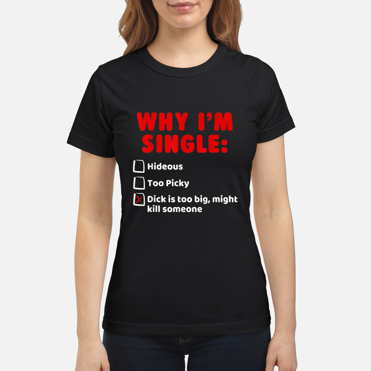Why I’M Single Hideous Too Picky Dick Is To Big Might Kill Someone Shirt Why I’M Single Hideous Too Picky Dick Is To Big Might Kill Someone Shirt