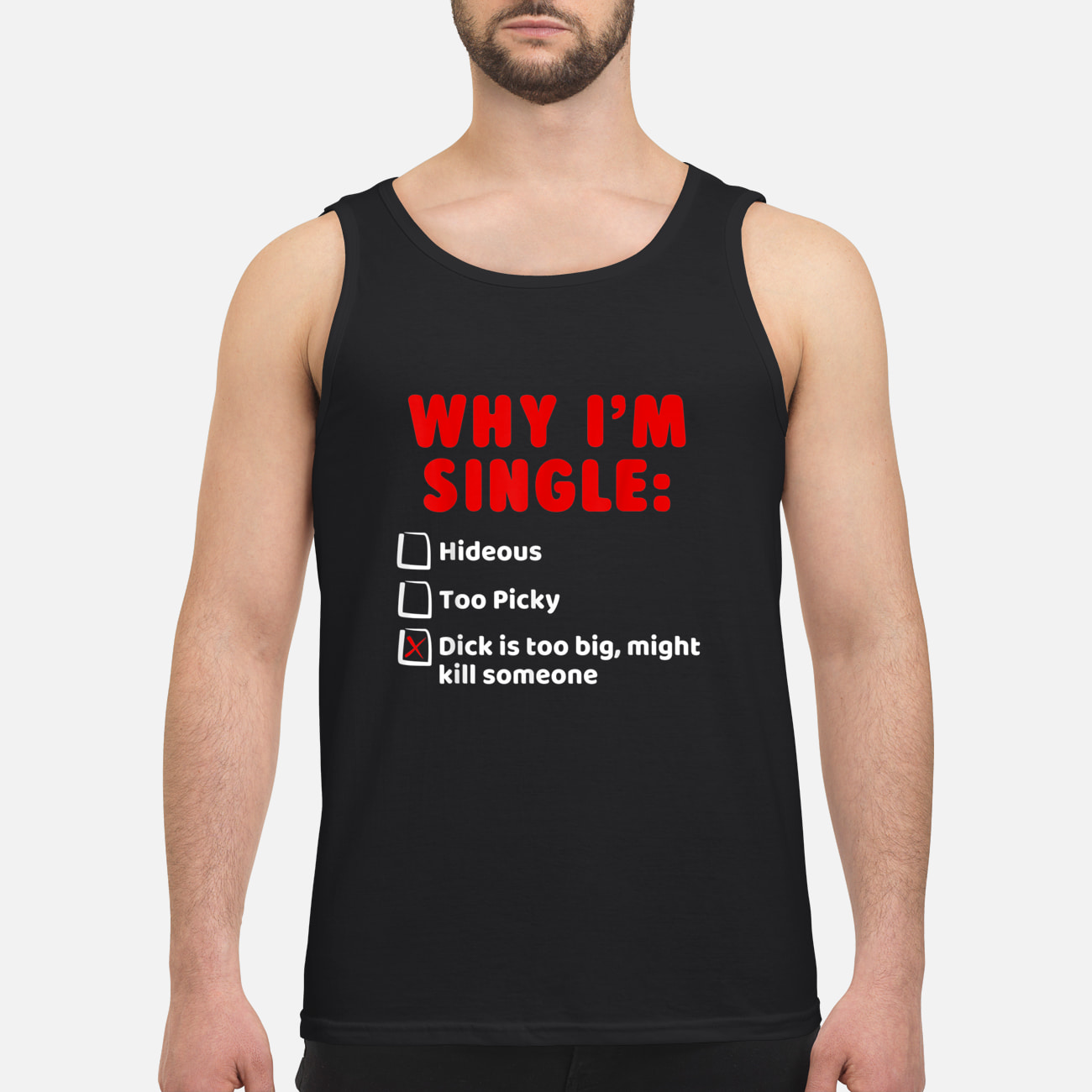 Why I’M Single Hideous Too Picky Dick Is To Big Might Kill Someone Shirt Why I’M Single Hideous Too Picky Dick Is To Big Might Kill Someone Shirt