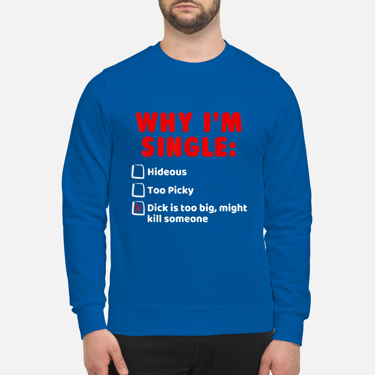 Why I’M Single Hideous Too Picky Dick Is To Big Might Kill Someone Shirt Why I’M Single Hideous Too Picky Dick Is To Big Might Kill Someone Shirt