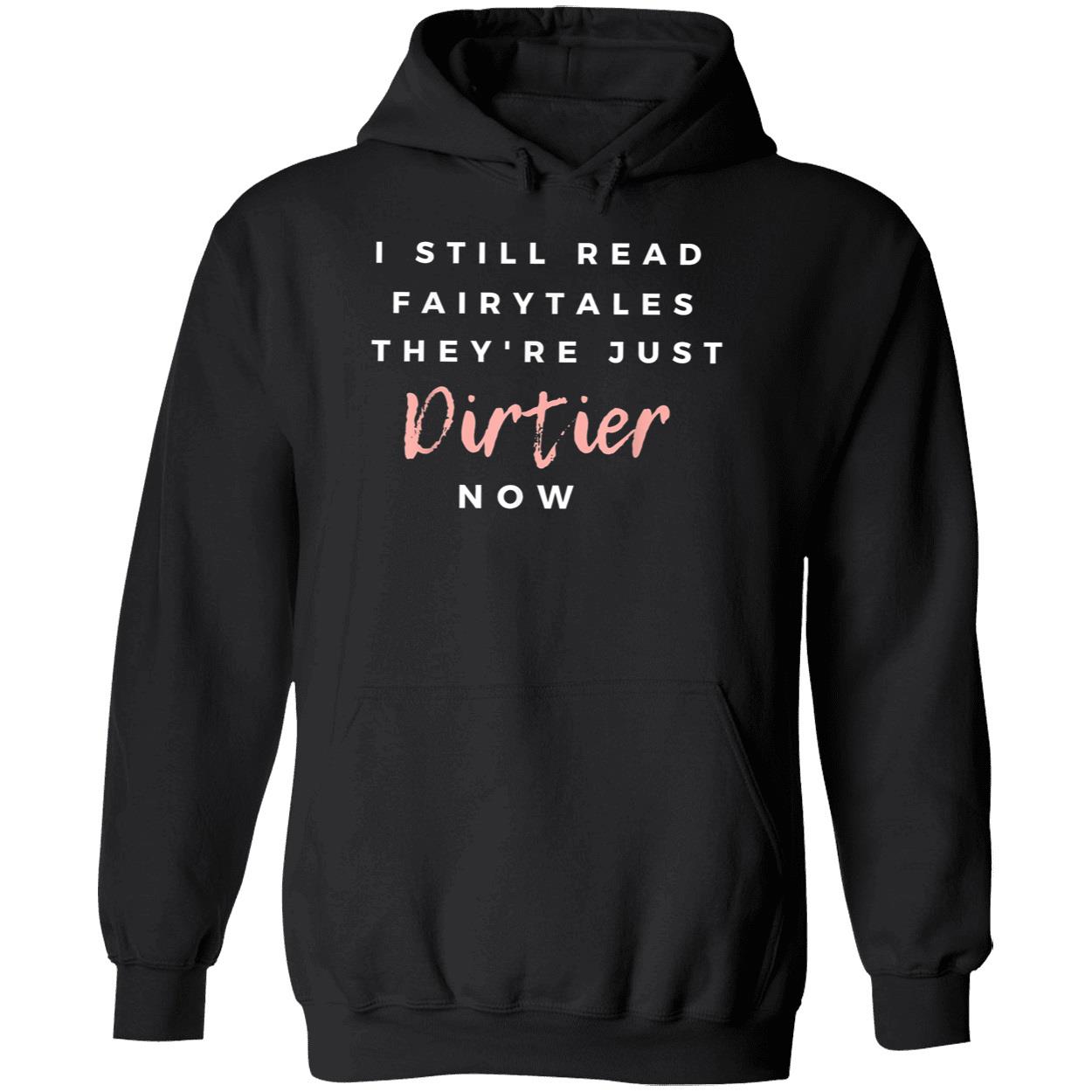 I Still Read Fairytales They’Re Just Dirtier Now Shirt I Still Read Fairytales They’Re Just Dirtier Now Shirt