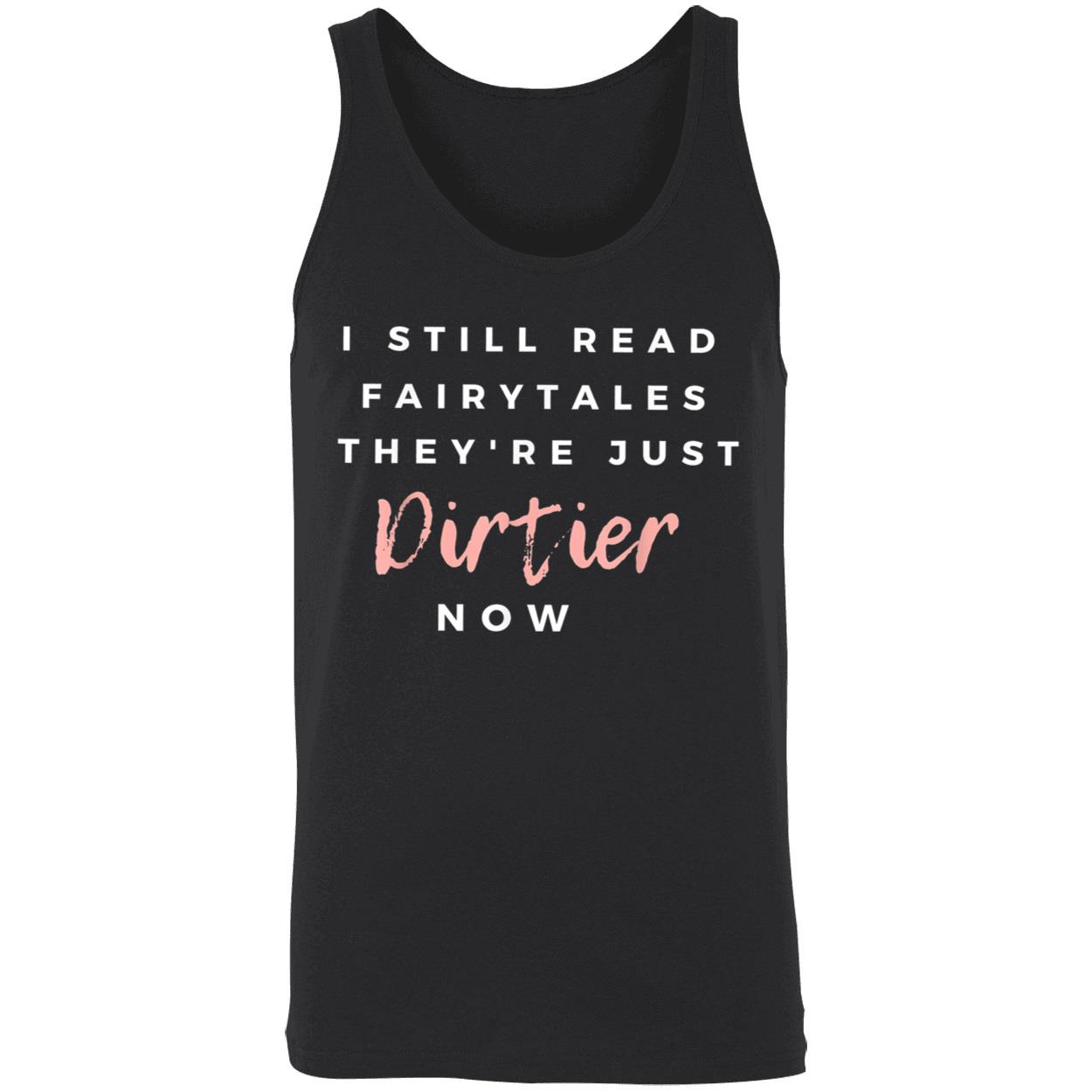 I Still Read Fairytales They’Re Just Dirtier Now Shirt I Still Read Fairytales They’Re Just Dirtier Now Shirt