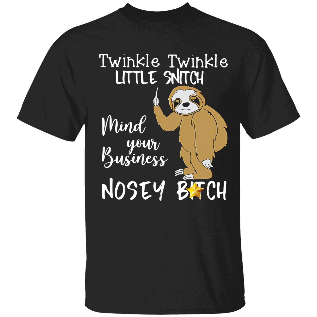 Sloth Twinkle Twinkle Little Snitch Mind Your Business Nosey B*Tch Shirt Sloth Twinkle Twinkle Little Snitch Mind Your Business Nosey B*Tch Shirt