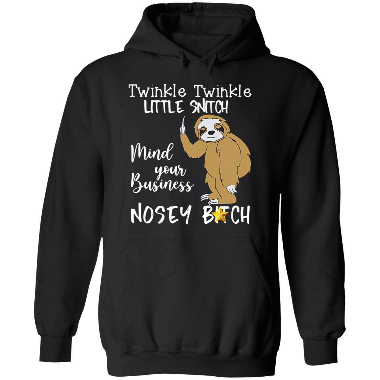 Sloth Twinkle Twinkle Little Snitch Mind Your Business Nosey B*Tch Shirt Sloth Twinkle Twinkle Little Snitch Mind Your Business Nosey B*Tch Shirt