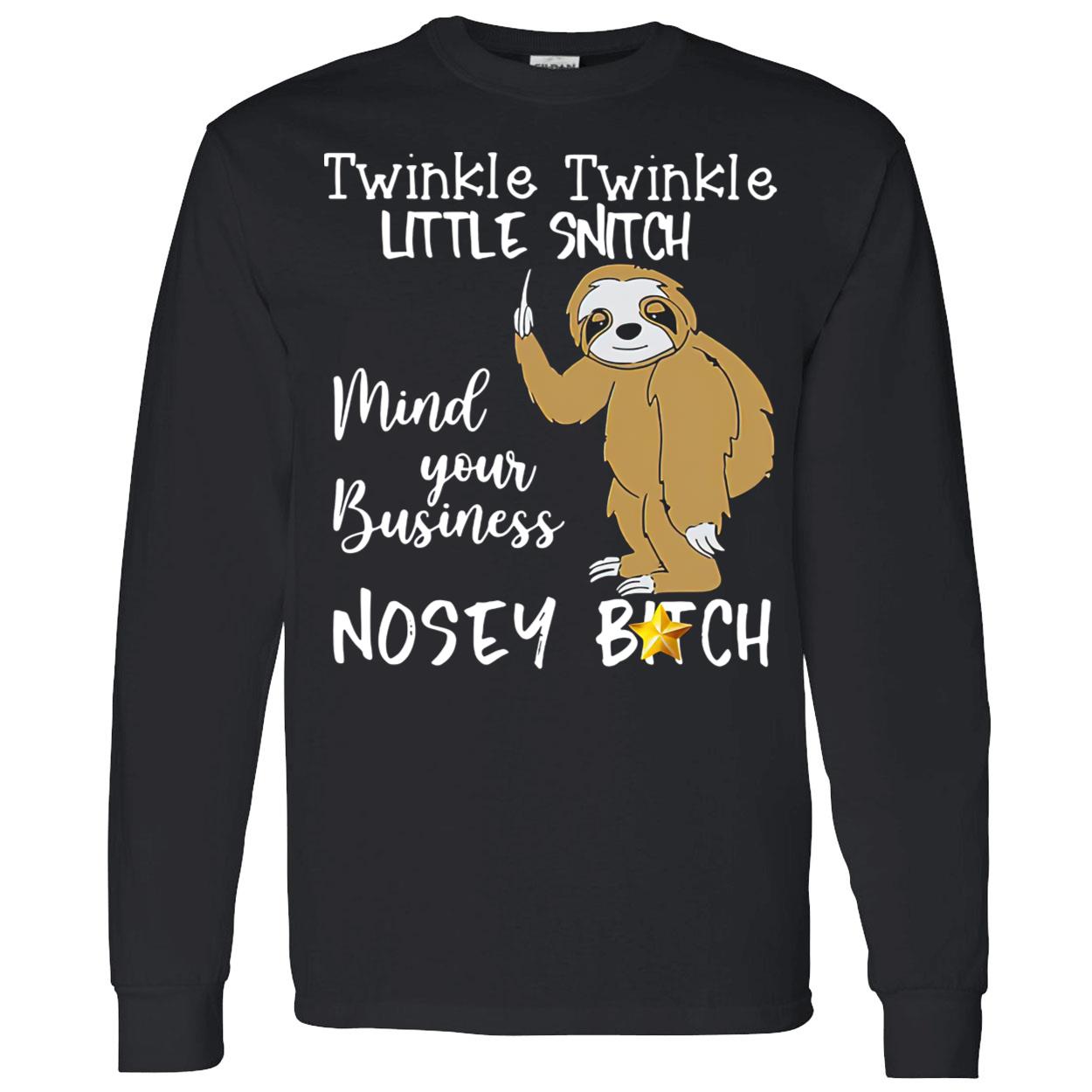 Sloth Twinkle Twinkle Little Snitch Mind Your Business Nosey B*Tch Shirt Sloth Twinkle Twinkle Little Snitch Mind Your Business Nosey B*Tch Shirt