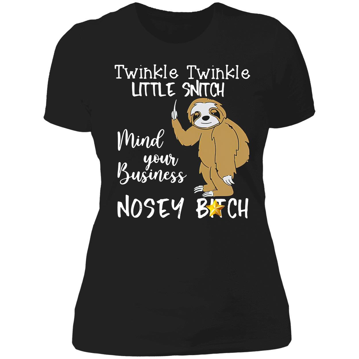 Sloth Twinkle Twinkle Little Snitch Mind Your Business Nosey B*Tch Shirt Sloth Twinkle Twinkle Little Snitch Mind Your Business Nosey B*Tch Shirt