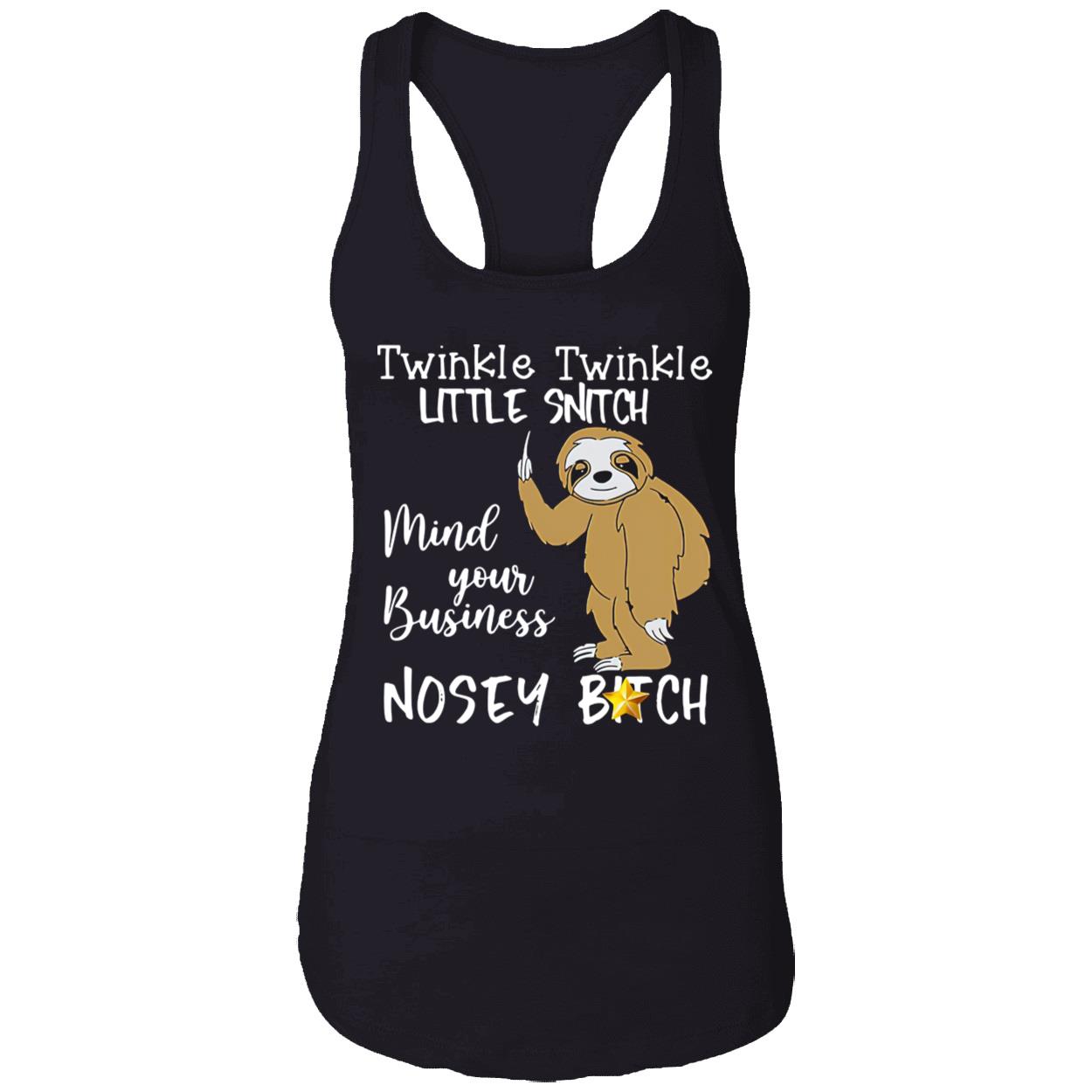 Sloth Twinkle Twinkle Little Snitch Mind Your Business Nosey B*Tch Shirt Sloth Twinkle Twinkle Little Snitch Mind Your Business Nosey B*Tch Shirt