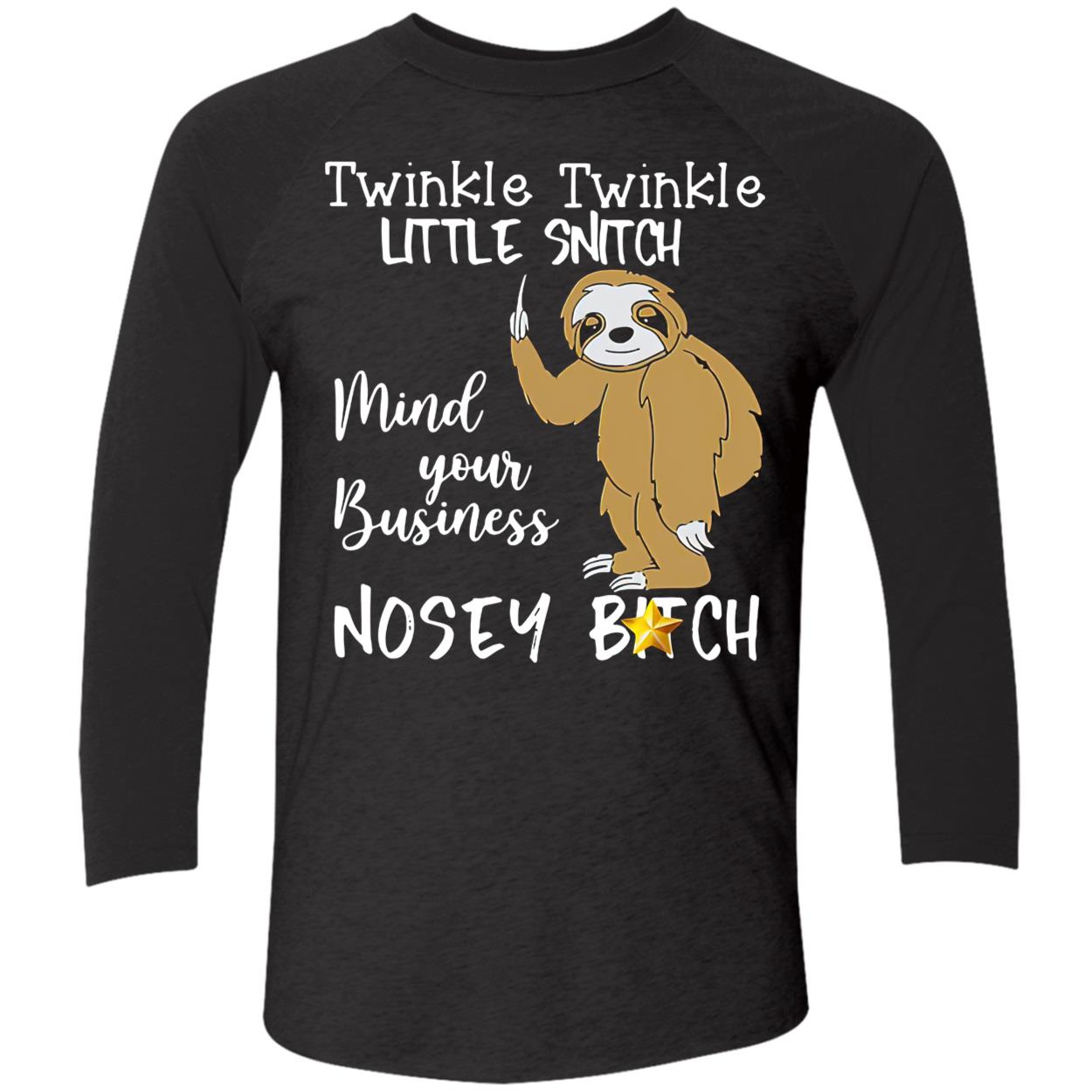 Sloth Twinkle Twinkle Little Snitch Mind Your Business Nosey B*Tch Shirt Sloth Twinkle Twinkle Little Snitch Mind Your Business Nosey B*Tch Shirt