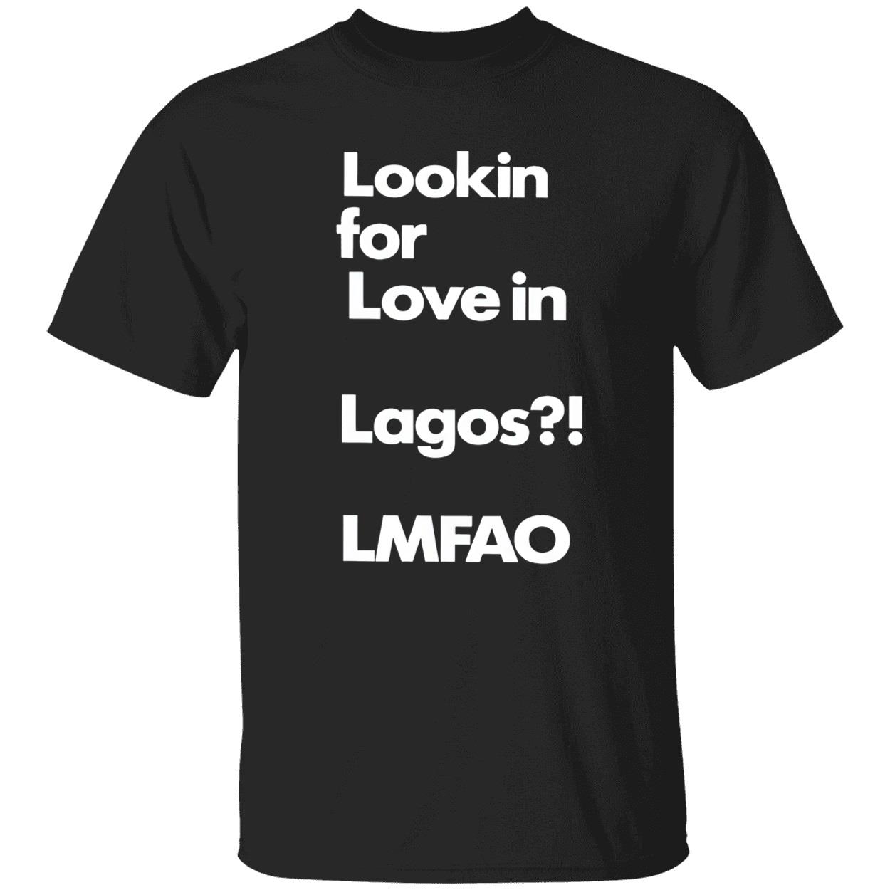 Lookin For Love In Lagos Lmfao T-Shirt