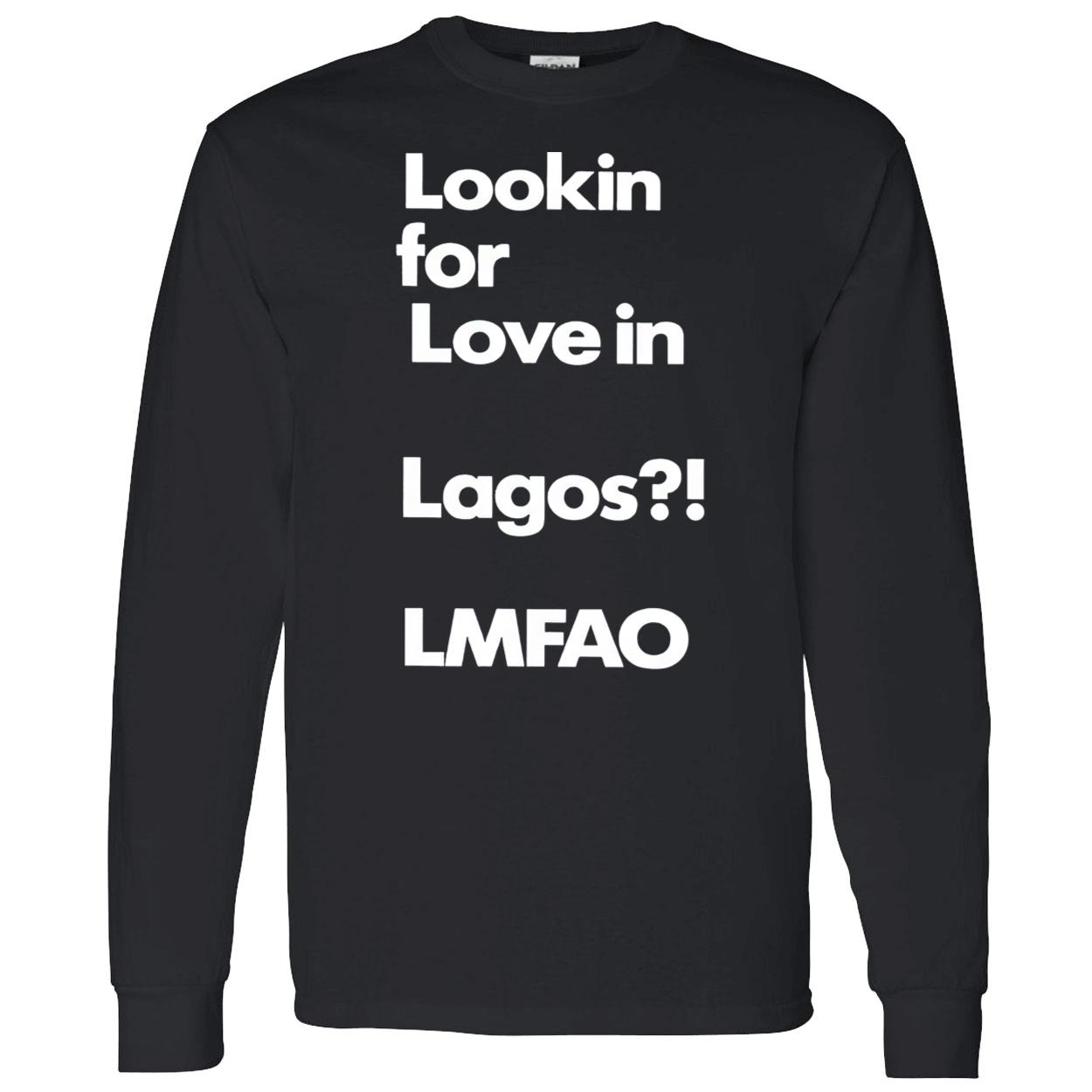 Lookin For Love In Lagos Lmfao T-Shirt Lookin For Love In Lagos Lmfao T-Shirt