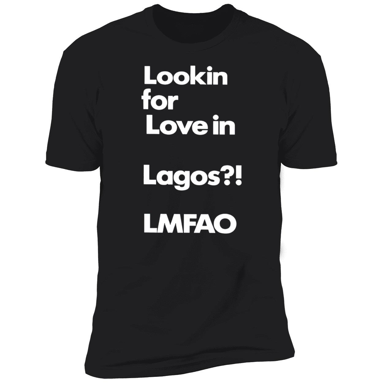 Lookin For Love In Lagos Lmfao T-Shirt Lookin For Love In Lagos Lmfao T-Shirt