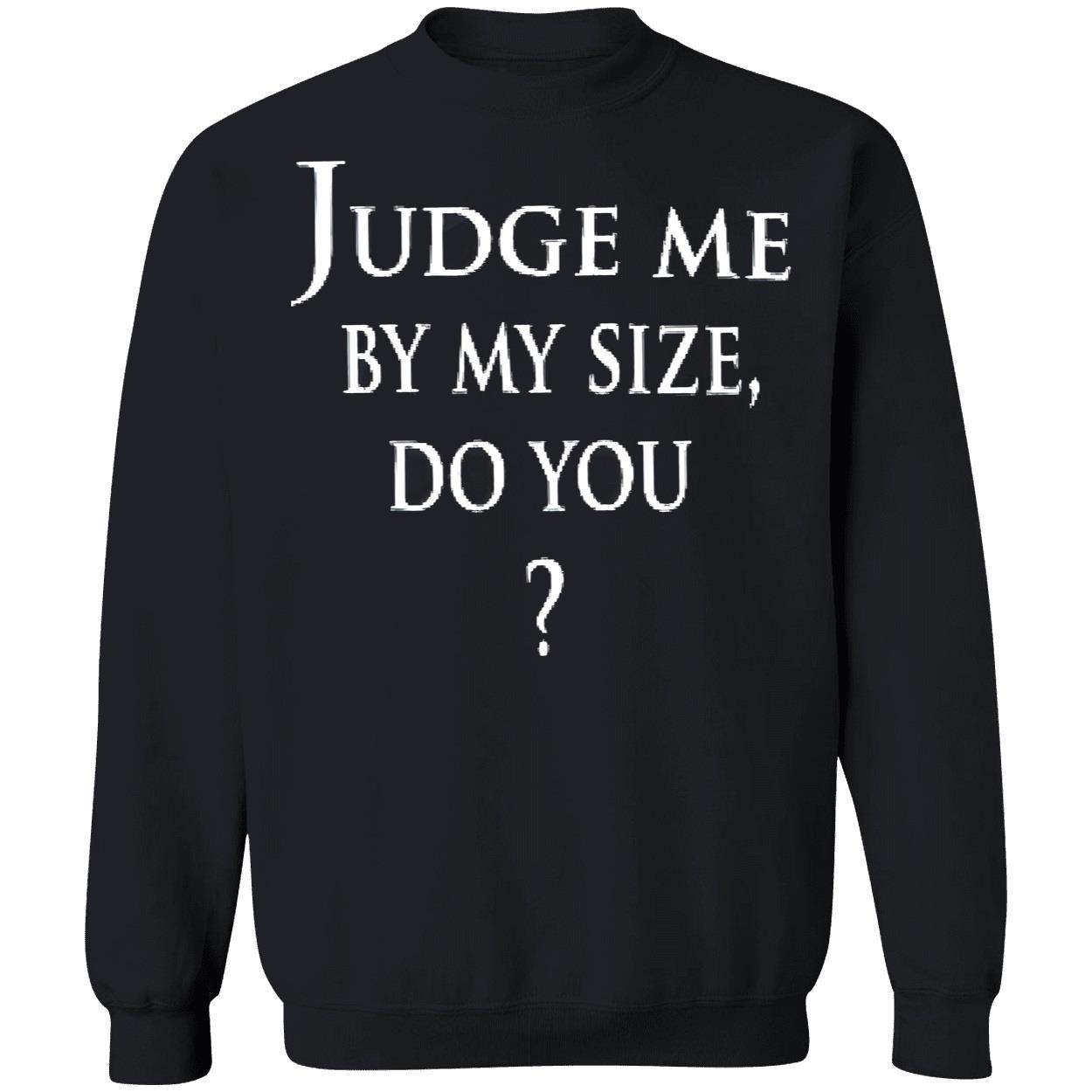 Judge Me By My Size Do You Shirt Judge Me By My Size Do You Shirt