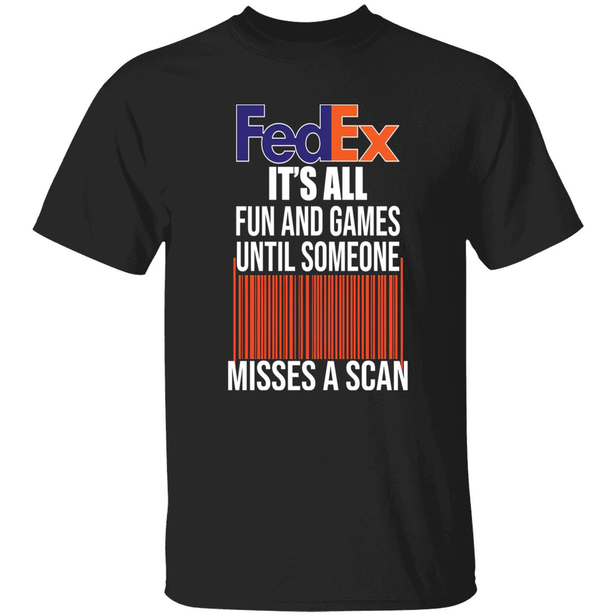 Fedex It’S All Fun And Games Until Someone Misses A Scan Shirt Fedex It’S All Fun And Games Until Someone Misses A Scan Shirt