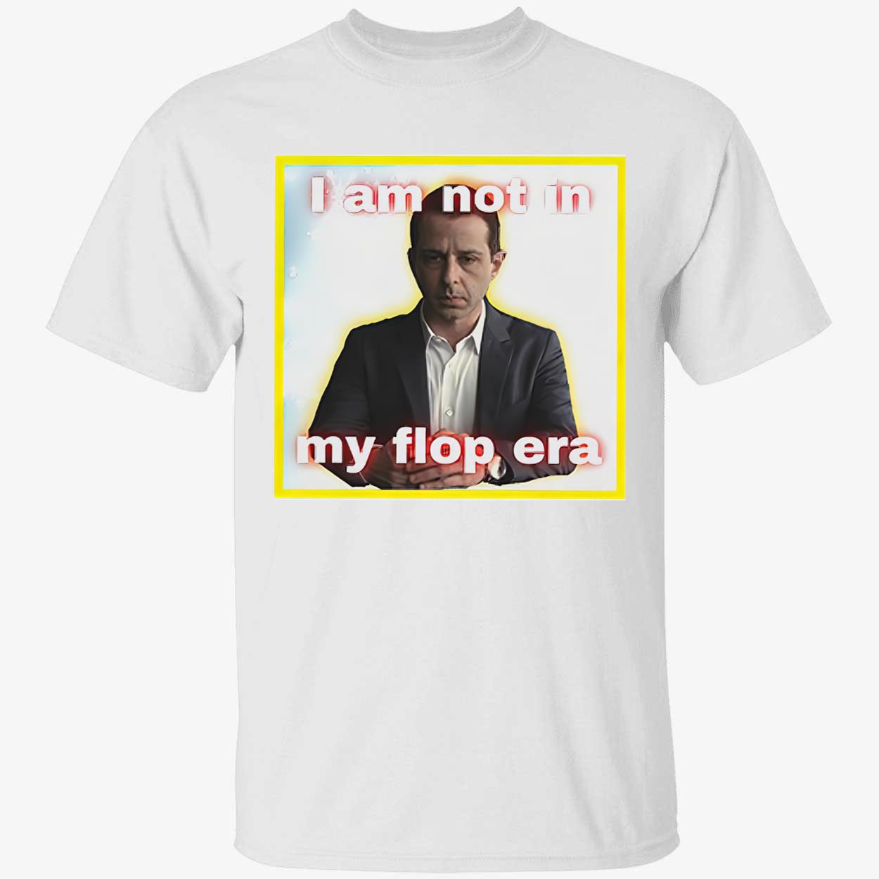 Kendall Roy I Am Not In My Flop Era Shirt Kendall Roy I Am Not In My Flop Era Shirt