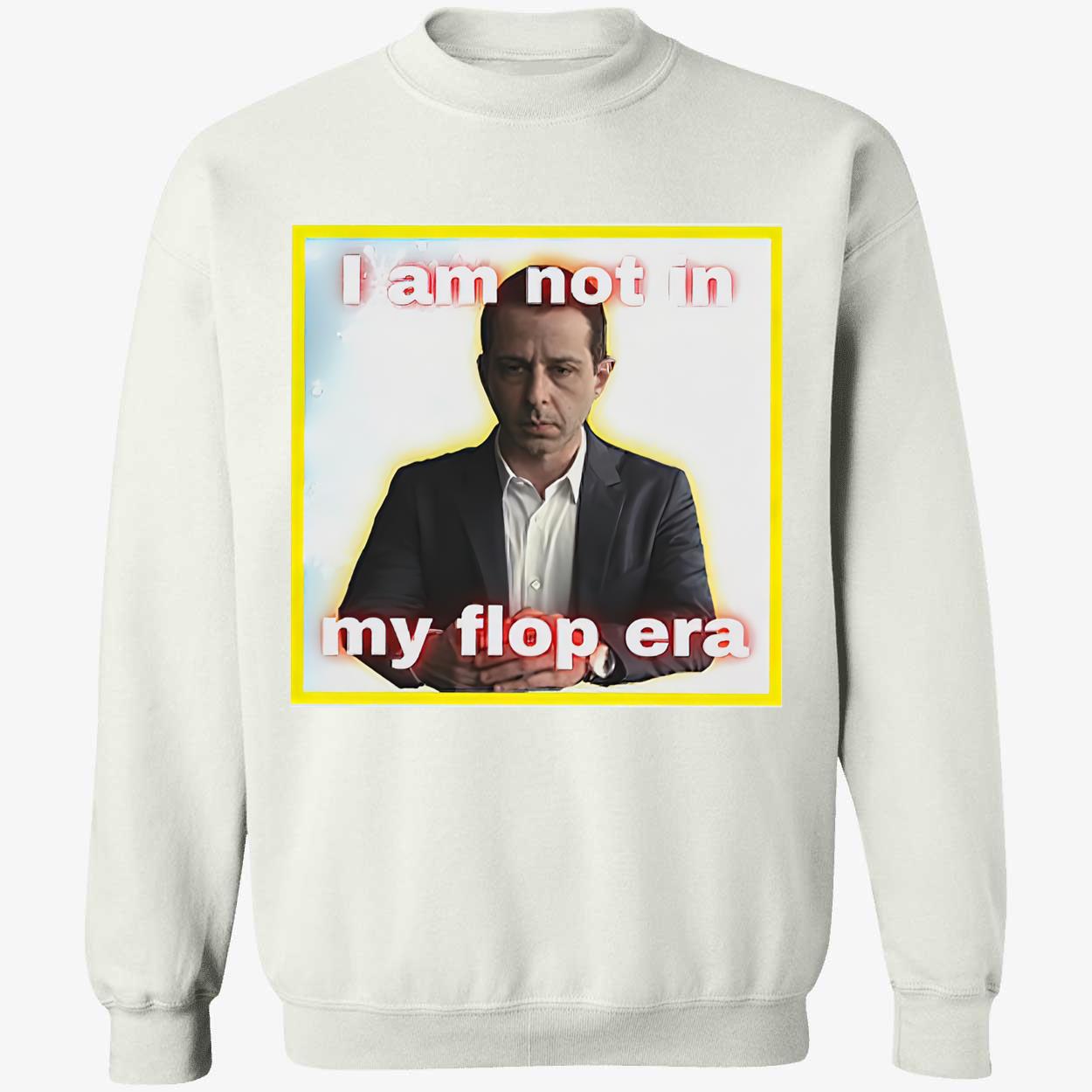 Kendall Roy I Am Not In My Flop Era Shirt Kendall Roy I Am Not In My Flop Era Shirt
