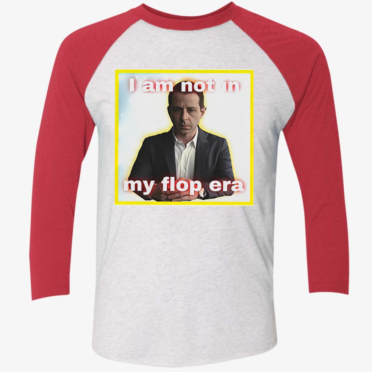 Kendall Roy I Am Not In My Flop Era Shirt Kendall Roy I Am Not In My Flop Era Shirt