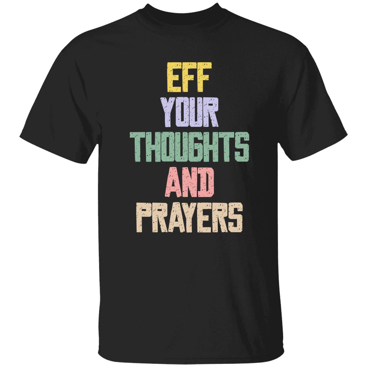 Eff Your Thoughts And Prayers Shirt