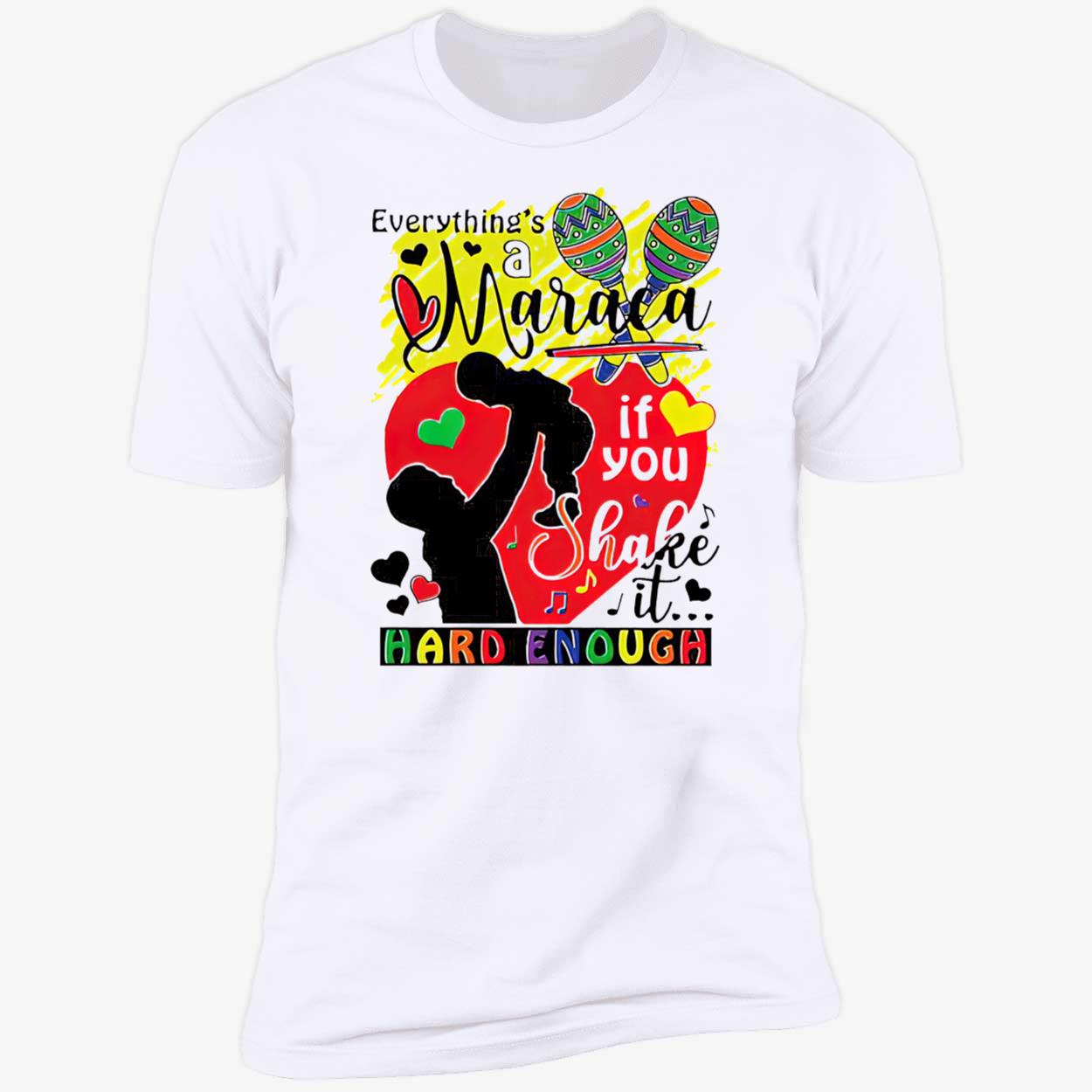 Everything’S A Maraca If You Shake It Hard Enough Shirt Everything’S A Maraca If You Shake It Hard Enough Shirt