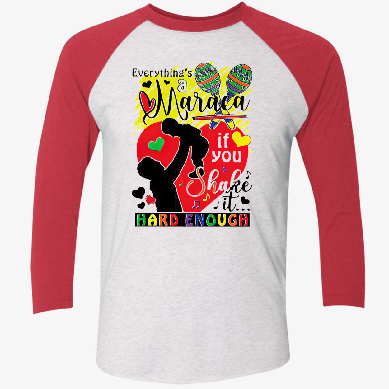 Everything’S A Maraca If You Shake It Hard Enough Shirt Everything’S A Maraca If You Shake It Hard Enough Shirt