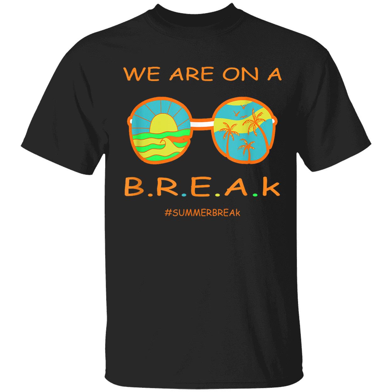 We Are On A Break Shirt We Are On A Break Shirt