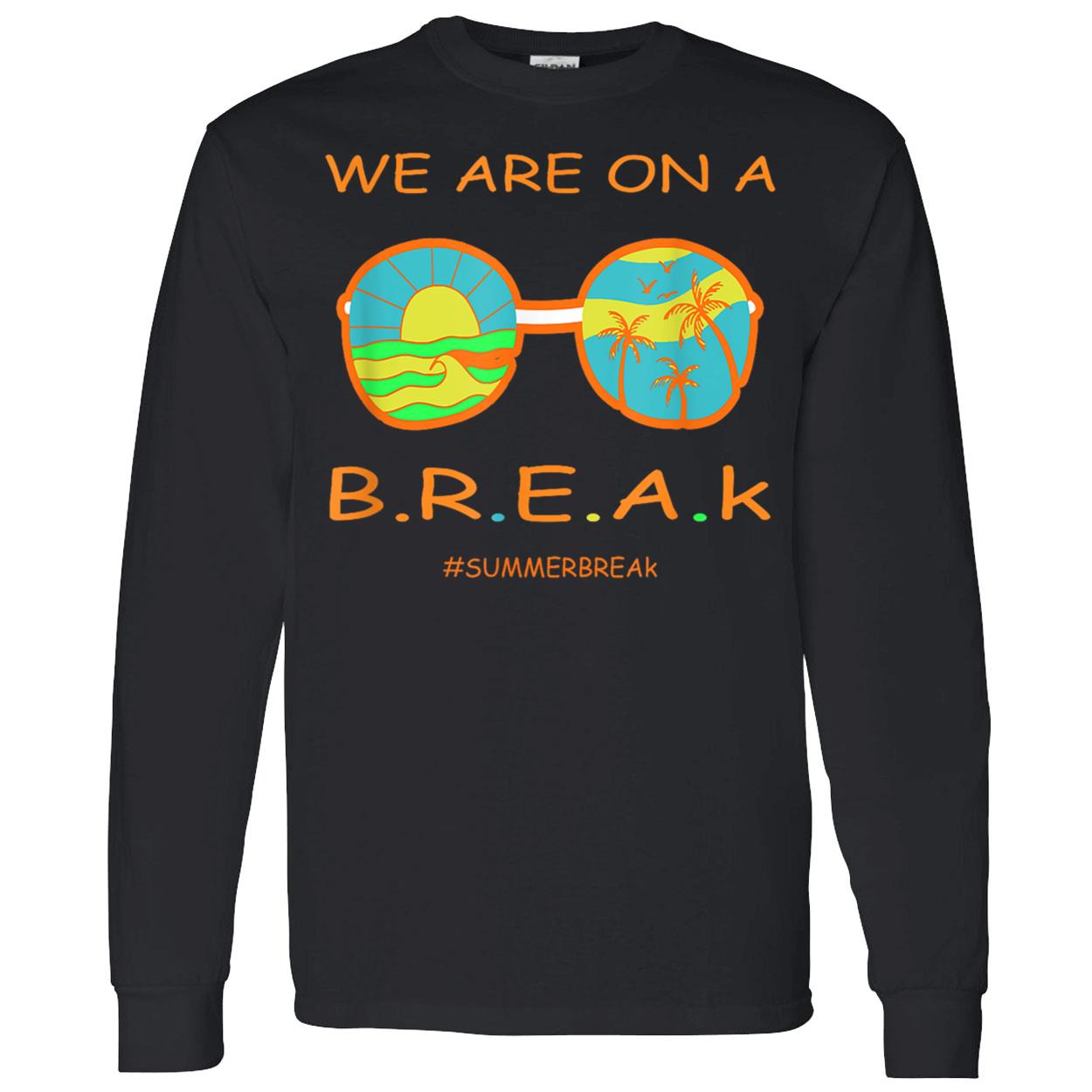 We Are On A Break Shirt We Are On A Break Shirt