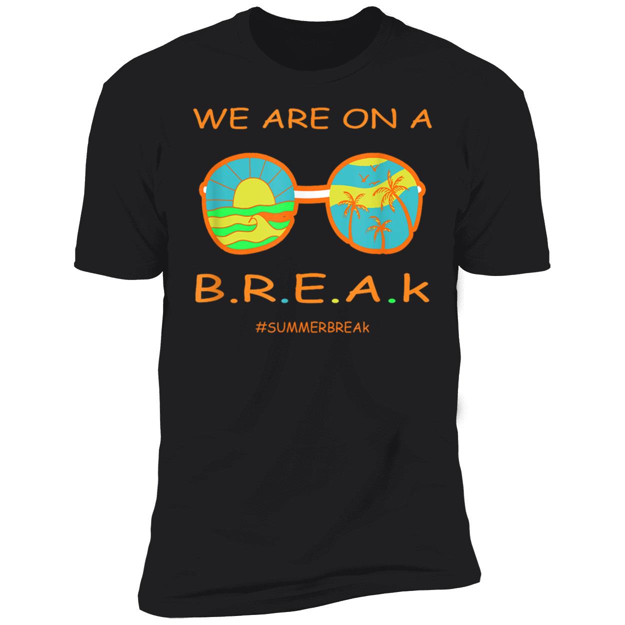 We Are On A Break Shirt We Are On A Break Shirt