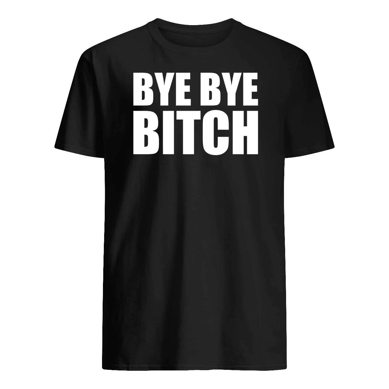 Bye Bye B*Tch Shirt Bye Bye B*Tch Shirt